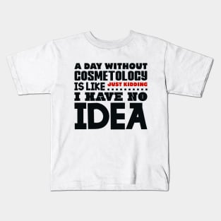 A day without cosmetology Kids T-Shirt